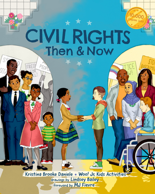 Civil Rights Then and Now: A Timeline of Past and Present Social Justice Issues in America (Black History Book for Kids) - Daniele, Kristina Brooke, and Woo! Jr Kids Activities (Editor), and Fievre, M J (Foreword by)