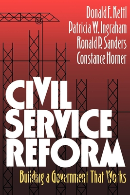 Civil Service Reform: Building a Government That Works - Kettl, Donald F, and Ingraham, Patricia W, and Sanders, Ronald P