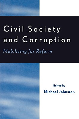 Civil Society and Corruption: Mobilizing for Reform - Johnston, Michael (Editor), and Brademas, John (Foreword by)