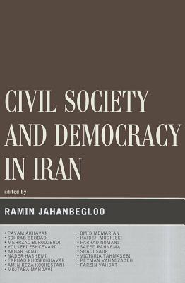 Civil Society and Democracy in Iran - Jahanbegloo, Ramin (Editor), and Akhavan, Payam (Contributions by), and Behdad, Sohrab (Contributions by)