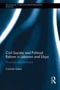 Civil Society and Political Reform in Lebanon and Libya: Transition and constraint