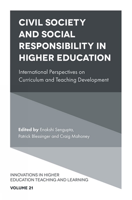 Civil Society and Social Responsibility in Higher Education: International Perspectives on Curriculum and Teaching Development - SenGupta, Enakshi (Editor), and Blessinger, Patrick (Editor), and Mahoney, Craig (Editor)