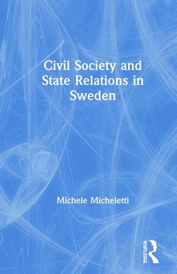 Civil Society and State Relations in Sweden - Micheletti, Michele