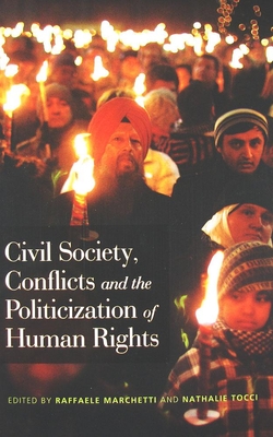 Civil Society, Conflicts and the Politicization of Human Rights - Marchetti, Raffaele (Editor), and Tocci, Nathalie (Editor)