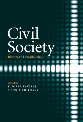 Civil Society: History and Possibilities - Kaviraj, Sudipta (Editor), and Khilnani, Sunil (Editor)