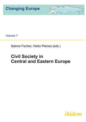 Civil Society in Central and Eastern Europe - Pleines, Heiko (Editor), and Fischer, Sabine (Editor)