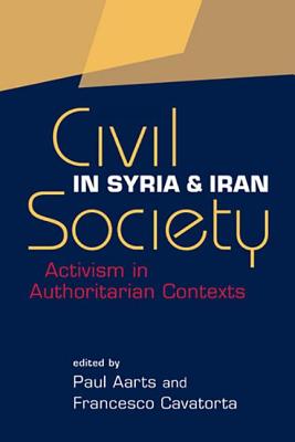 Civil Society in Syria and Iran: Activism in Authoritarian Contexts - Aarts, Paul