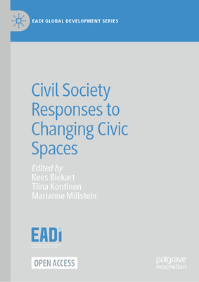 Civil Society Responses to Changing Civic Spaces - Biekart, Kees (Editor), and Kontinen, Tiina (Editor), and Millstein, Marianne (Editor)