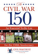 Civil War 150: An Essential To-Do List for the 150th Anniversary