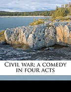 Civil War; A Comedy in Four Acts