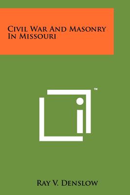 Civil War And Masonry In Missouri - Denslow, Ray V