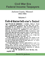 Civil War Era Federal Income Taxpayers, Jackson County, Missouri, 1862-1866: Volume 1