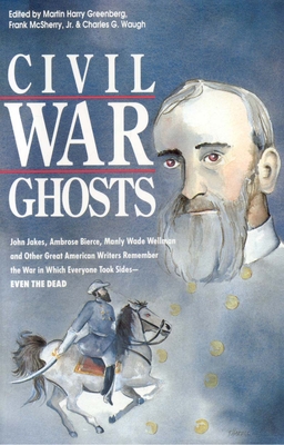 Civil War Ghosts - Greenberg, Martin H (Editor), and McSherry, Frank D (Editor), and Waugh, Charles (Editor)