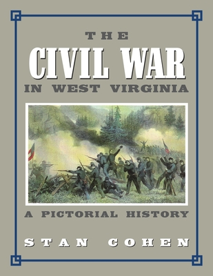 Civil War In West Virginia: A Pictorial History - Cohen, Stan