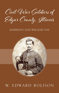 Civil War Soldiers of Edgar County, Illinois: Harrison and William Nay
