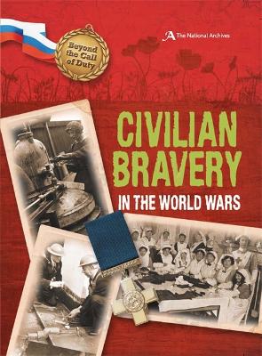 Civilian Bravery in the World Wars (the National Archives) - Hicks, Peter, Mr.