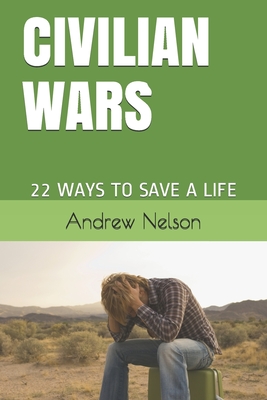 Civilian Wars: 22 Ways to Save a Life - Nelson, Andrew