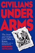 Civilians Under Arms: The Stars and Stripes, Civil War to Korea