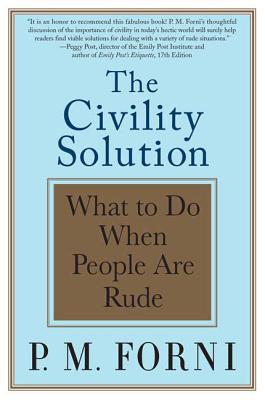 Civility Solution: What to Do When People Are Rude - Forni, P M