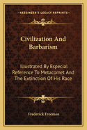 Civilization and Barbarism: Illustrated by Especial Reference to Metacomet and the Extinction of His Race