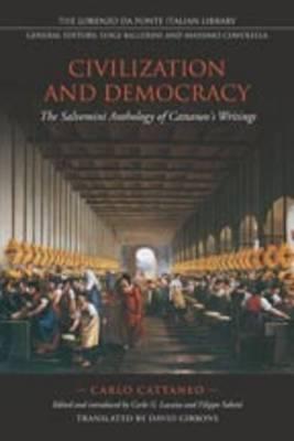Civilization and Democracy: The Salvernini Anthology of Cattaneo's Writings - Cattaneo, Carlo, and Lacaita, Carlo (Editor), and Sabetti, Filippo (Editor)