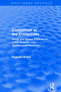 Civilization at the Crossroads: Social and Human Implications of the Scientific and Technological Revolution (International Arts and Sciences Press): Social and Human Implications of the Scientific and Technological Revolution