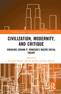 Civilization, Modernity, and Critique: Engaging Jhann P. rnason's Macro-Social Theory