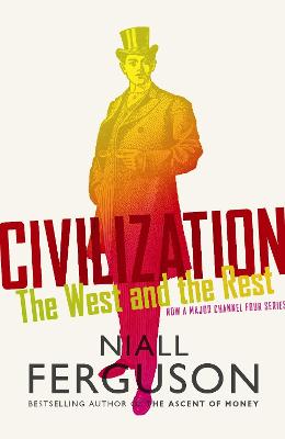 Civilization: The West and the Rest - Ferguson, Niall