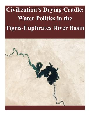 Civilization's Drying Cradle: Water Politics in the Tigris-Euphrates River Basin - United States Army War College