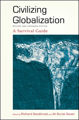 Civilizing Globalization, Revised and Expanded Edition: A Survival Guide - Sandbrook, Richard (Editor), and Gven, Ali Burak (Editor)