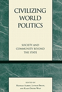 Civilizing World Politics: Society and Community Beyond the State