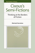 Cixous's Semi-Fictions: Thinking at the Borders of Fiction
