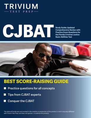 CJBAT Study Guide: Updated Comprehensive Review with Practice Exam Questions for the Florida Criminal Justice Basic Abilities Test - Simon