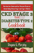 CKD Stage 3 and Diabetes Type 2 Cookbook: Nutritious Low-Sodium and Low-Potassium Recipes for Chronic Disease Stage 3 and Type 2 Diabetes