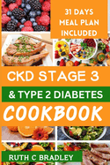 Ckd Stage 3 and Type 2 Diabetes Cookbook: Complete guide with diabetic renal friendly recipes to reverse chronic kidney disease and diabetes.