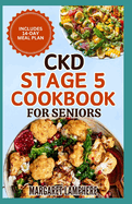 CKD Stage 5 Cookbook for Seniors: Tasty Low Sodium Low Potassium Diet Recipes and Meal Plan for Chronic Kidney Disease & Kidney Failure Patients