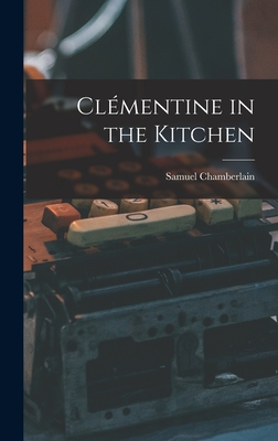 Clmentine in the Kitchen - Chamberlain, Samuel 1895-1975