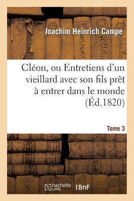 Clon, Ou Entretiens d'Un Vieillard Avec Son Fils Prt  Entrer Dans Le Monde. Tome 3 - Campe, Joachim Heinrich