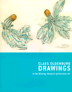 Claes Oldenburg Drawings, 1959-1977: Claes Oldenburg with Coosje Van Bruggen Drawings, 1992-1998, in the Whitney Museum of American Art