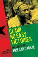 Claim No Easy Victories: The Legacy of Amilcar Cabral