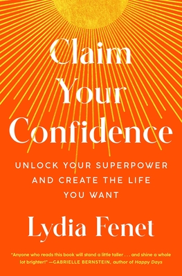 Claim Your Confidence: Unlock Your Superpower and Create the Life You Want - Fenet, Lydia