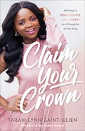 Claim Your Crown: Walking in Confidence and Worth as a Daughter of the King