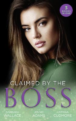 Claimed By The Boss: Beauty and the Brooding Boss (Once Upon a Kiss...) / Nine-to-Five Bride / Swept into the Rich Man's World - Wallace, Barbara, and Adams, Jennie, and Cudmore, Katrina