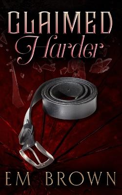 Claimed Harder: A Dark Mafia Romance - Brown, Em