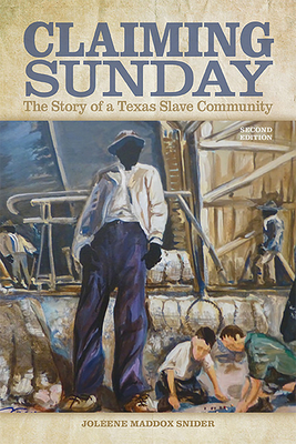 Claiming Sunday: The Story of a Texas Slave Community - Snider, Joleene Maddox