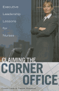 Claiming the Corner Office: Executive Leadership Lessons for Nurses