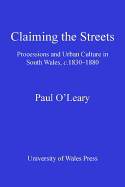 Claiming the Streets: Processions and Urban Culture in South Wales, C. 1830-1880