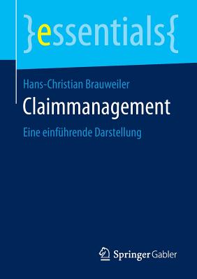 Claimmanagement: Eine Einfuhrende Darstellung - Brauweiler, Hans-Christian
