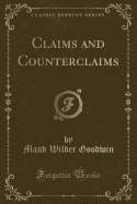 Claims and Counterclaims (Classic Reprint)