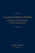 Claims and Speculations: Mining and Writing in the Gilded Age